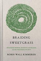 The Best Books For Environmental Learning - Braiding Sweetgrass: Indigenous Wisdom, Scientific Knowledge and the Teachings of Plants by Robin Wall Kimmerer The Best Books For Environmental Learning - Braiding Sweetgrass: Indigenous Wisdom, Scientific Knowledge and the Teachings of Plants by Robin Wall Kimmerer