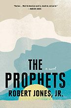 The Prophets by Robert Jones Jr. The Prophets by Robert Jones Jr.