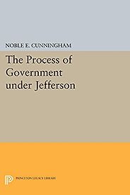 The best books on The US Cabinet - The Process of Government under Jefferson by Noble Cunningham The best books on The US Cabinet - The Process of Government under Jefferson by Noble Cunningham