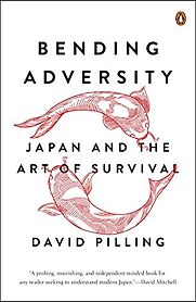 Bending Adversity: Japan and the Art of Survival by David Pilling Bending Adversity: Japan and the Art of Survival by David Pilling
