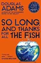 Five Funny Sci Fi Books - So Long, and Thanks for All the Fish by Douglas Adams