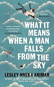 What It Means When a Man Falls from The Sky by Lesley Nneka Arimah What It Means When a Man Falls from The Sky by Lesley Nneka Arimah