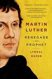 Martin Luther: Renegade and Prophet by Lyndal Roper Martin Luther: Renegade and Prophet by Lyndal Roper