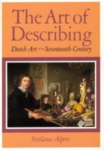 The Best Art History Books for Teenagers - The Art of Describing: Dutch Art in the Seventeenth Century by Svetlana Alpers