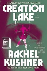 Creation Lake: A Novel by Rachel Kushner Creation Lake: A Novel by Rachel Kushner