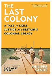 The 2023 Orwell Prize for Political Writing - The Last Colony: A Tale of Exile, Justice and Britain’s Colonial Legacy by Philippe Sands The 2023 Orwell Prize for Political Writing - The Last Colony: A Tale of Exile, Justice and Britain’s Colonial Legacy by Philippe Sands