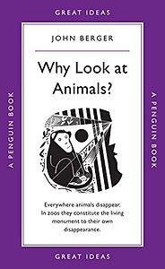 The best books on Animal Consciousness - Why Look At Animals? by John Berger The best books on Animal Consciousness - Why Look At Animals? by John Berger