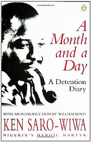 The best books on Nigeria - A Month and a Day by Ken Saro-Wiwa The best books on Nigeria - A Month and a Day by Ken Saro-Wiwa
