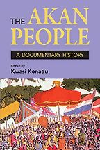 The Akan People: A Documentary History by Kwasi Konadu The Akan People: A Documentary History by Kwasi Konadu