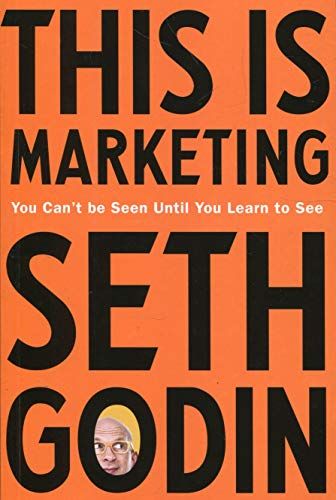 This is Marketing: You Can't Be Seen Until You Learn To See by Seth Godin