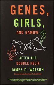 Genes, Girls, and Gamow by James D Watson Genes, Girls, and Gamow by James D Watson
