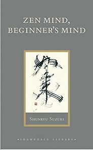Meditation Books - Zen Mind, Beginner's Mind: Informal Talks on Zen Meditation and Practice by Shunryu Suzuki Meditation Books - Zen Mind, Beginner's Mind: Informal Talks on Zen Meditation and Practice by Shunryu Suzuki