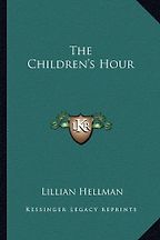 The best books on Sex and Society - The Children’s Hour by Lillian Hellman The best books on Sex and Society - The Children’s Hour by Lillian Hellman