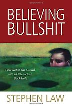 Believing Bullshit by Stephen Law Believing Bullshit by Stephen Law