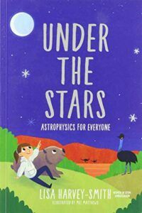 Best Science Books for Children: the 2021 Royal Society Young People’s Book Prize - Under the Stars: Astrophysics for Everyone by Lisa Harvey-Smith & Mel Matthews (illustrator)