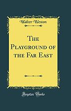 The best books on Botany - The Playground of the Far East by Walter Weston