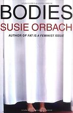 The best books on Misery in the Modern World - Bodies by Susie Orbach The best books on Misery in the Modern World - Bodies by Susie Orbach