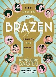 The Best Graphic Novels for Eight Year Olds - Brazen: Rebel Ladies Who Rocked the World by Penelope Bagieu The Best Graphic Novels for Eight Year Olds - Brazen: Rebel Ladies Who Rocked the World by Penelope Bagieu