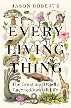 Pulitzer Prize-Winning Biographies - Every Living Thing: The Great and Deadly Race to Know All Life by Jason Roberts Pulitzer Prize-Winning Biographies - Every Living Thing: The Great and Deadly Race to Know All Life by Jason Roberts