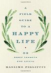 A Field Guide to a Happy Life: 53 Brief Lessons for Living (UK title: The Stoic Guide to a Happy Life) 