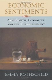 Economic Sentiments: Adam Smith, Condorcet and the Enlightenment by Emma Rothschild Economic Sentiments: Adam Smith, Condorcet and the Enlightenment by Emma Rothschild