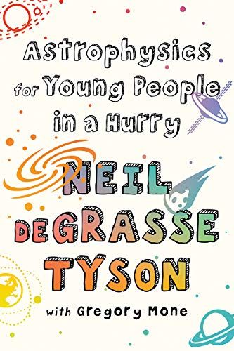 Astrophysics for Young People in a Hurry by Neil deGrasse Tyson & with Gregory Mone