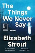 The Best Novels of 2026: The Booker Prize Shortlist - The Things We Never Say: A Novel by Elizabeth Strout