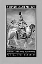 The best books on Empires - A Translucent Mirror: History and Identity in Qing Imperial Ideology by Pamela Kyle Crossley
