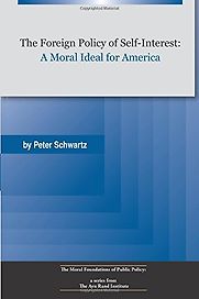 A Foreign Policy of Self Interest by Peter Schwartz A Foreign Policy of Self Interest by Peter Schwartz