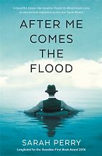After Me Comes the Flood by Sarah Perry After Me Comes the Flood by Sarah Perry