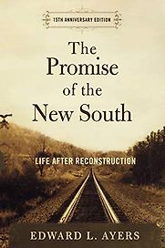 The Promise of the New South: Life After Reconstruction by Edward Ayers The Promise of the New South: Life After Reconstruction by Edward Ayers