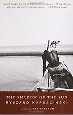 The best books on Immersive Nonfiction - The Shadow of the Sun by Ryszard Kapuściński The best books on Immersive Nonfiction - The Shadow of the Sun by Ryszard Kapuściński