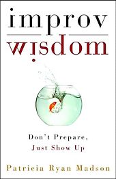 The best books on Communication - Improv Wisdom: Don't Prepare, Just Show Up by Patricia Ryan Madson The best books on Communication - Improv Wisdom: Don't Prepare, Just Show Up by Patricia Ryan Madson