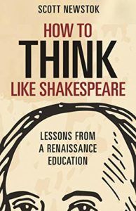 The best books on Shakespeare’s Sonnets - How to Think Like Shakespeare: Lessons from a Renaissance Education by Scott Newstok