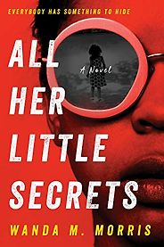 Crime Fiction and Social Justice - All Her Little Secrets: A Novel by Wanda Morris Crime Fiction and Social Justice - All Her Little Secrets: A Novel by Wanda Morris