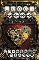 The best books on Robotics - The Clockwork Dynasty: A Novel by Daniel H Wilson