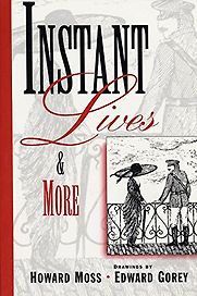 Instant Lives And More by Howard Moss, drawings by Edward Gorey Instant Lives And More by Howard Moss, drawings by Edward Gorey