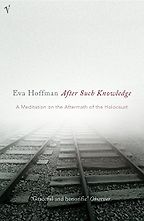 After Such Knowledge by Eva Hoffman