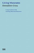 Best Books on the Art Museum - Living Museums: Conversations with Leading Museum Directors by Donatien Grau Best Books on the Art Museum - Living Museums: Conversations with Leading Museum Directors by Donatien Grau