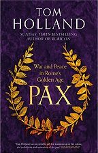 Pax: War and Peace in Rome's Golden Age by Tom Holland Pax: War and Peace in Rome's Golden Age by Tom Holland