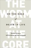 The Worm at the Core by Jeff Greenberg, Sheldon Solomon & Thomas A Pyszczynski