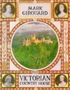 The best books on Art and Culture in Elizabethan England - The Victorian Country House by Mark Girouard