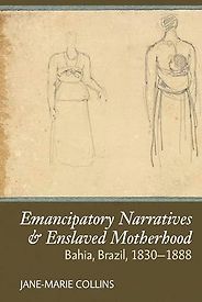 The best books on The History of Brazil and Slavery - Emancipatory Narratives & Enslaved Motherhood: Bahia, Brazil, 1830-1888 by Jane-Marie Collins The best books on The History of Brazil and Slavery - Emancipatory Narratives & Enslaved Motherhood: Bahia, Brazil, 1830-1888 by Jane-Marie Collins