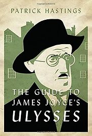 The Guide to James Joyce's Ulysses by Patrick Hastings The Guide to James Joyce's Ulysses by Patrick Hastings