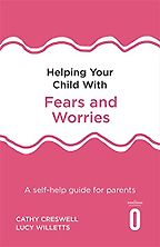 The best books on Anxiety - Helping Your Child with Fears and Worries by Cathy Creswell & Lucy Willetts