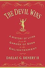 The Devil Wins: A History of Lying from the Garden of Eden to the Enlightenment by Dallas Denery The Devil Wins: A History of Lying from the Garden of Eden to the Enlightenment by Dallas Denery