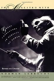 The best books on Classical Music - The Maestro Myth by Norman Lebrecht The best books on Classical Music - The Maestro Myth by Norman Lebrecht