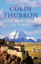 To a Mountain in Tibet by Colin Thubron To a Mountain in Tibet by Colin Thubron