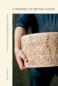 The Best Food Books: The 2023 Fortnum & Mason Food And Drink Awards - A Portrait of British Cheese: A Celebration of Artistry, Regionality and Recipes by Angus Birditt