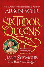The Best Historical Novels - Six Tudor Queens: Jane Seymour, The Haunted Queen by Alison Weir